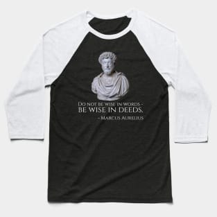 Do not be wise in words - be wise in deeds. - Marcus Aurelius Baseball T-Shirt